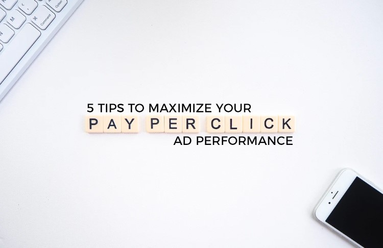 5 PPC Tips To Maximize Performance