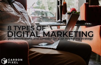 8 Types of Digital Marketing you should know and consider for your marketing strategy