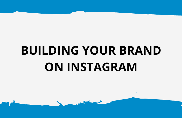 Building Your Brand On Instagram